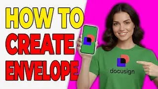 How To Create DocuSign Envelope From Scratch [Fast Tutorial 2026]