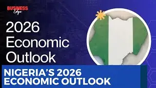 Nigeria&rsquo;s 2026 Economic Outlook: Growth, Risks and Fiscal Reforms