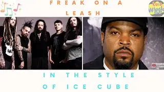 Korn - Freak On A Leash in the Style of Ice Cube (Impersonation Cover)