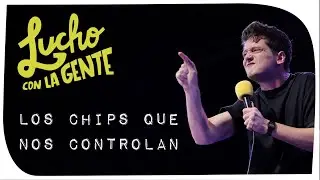 Lucho con La Gente #125 - Los Chips que Nos Controlan