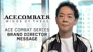 ACE COMBAT 8: WINGS OF THEVE | Message from the ACE COMBAT Series Brand Director