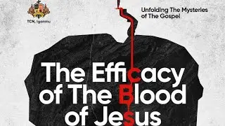 UNFOLDING THE MYSTERIES OF THE GOSPEL || THE EFFICACY OF THE BLOOD OF JESUS || 9TH DECEMBER, 2025