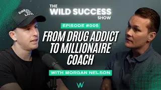 From Drug Addict to Millionaire Coach: Morgan Nelson&rsquo;s Unfiltered Transformation