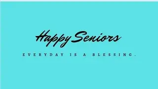 Happy Seniors ... Everyday is a blessing. Hello, beautiful people.