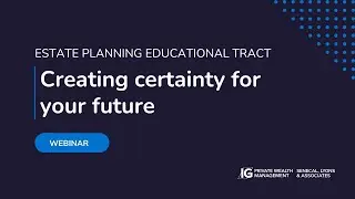 Estate Planning Educational Tract | Creating certainty for your future