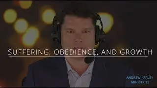 Suffering, Obedience, and Growth | Andrew Farley