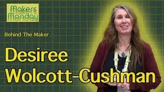 Makers Monday - 135 - Desiree Wolcott Cushman