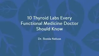 Nelson 10 Thyroid Labs Every Functional Medicine Doctor Should Know
