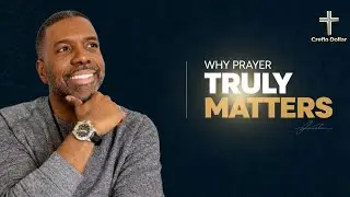 Why Prayer Truly Matters || Creflo Faith