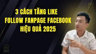 3 C&aacute;ch Tăng Like & Follow Fanpage Facebook Hiệu Quả 2025 | Chạy Ads &ndash; Mời Qua Business &ndash; Tool Auto