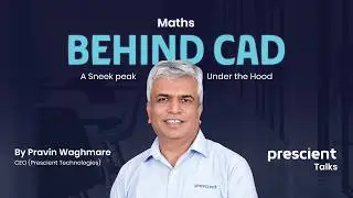 Maths Behind CAD | Webinar with CEO Pravin Waghmare, Prescient Technologies