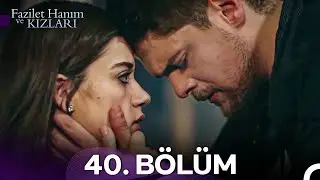 Fazilet Hanım ve Kızları 40. B&ouml;l&uuml;m (HD)