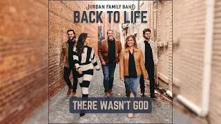 Jordan Family Band - There Wasn't God (Audio Only)