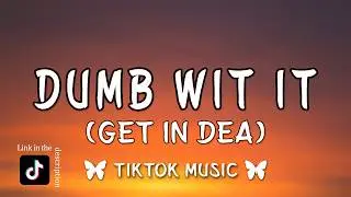 Dumb wit it (get in dea) - Geaux Teezy (Lyrics) {Tiktok Version}