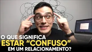 O que significa estar confuso em um relacionamento? | Eurekka