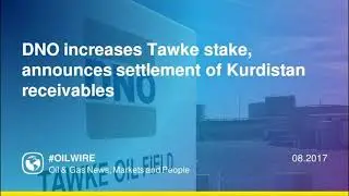 DNO increases Tawke stake, announces settlement of Kurdistan receivables