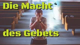 Die Macht des Gebets - Warum du mehr beten solltest!