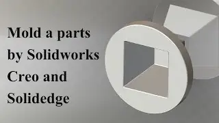 Mold the same parts by using Solidworks, Creo and Solidedge.