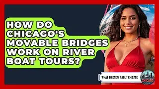 How Do Chicago's Movable Bridges Work On River Boat Tours? - What To Know About Chicago