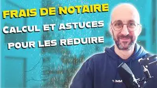 Frais de notaire immobilier : explications, calcul et astuces pour les r&eacute;duire !