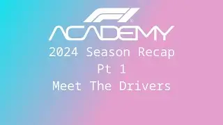 F1 Academy 2024 Season Recap: Pt. 1 Meet The Drivers