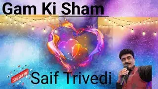 Gam ki sham by saif Trivedi international versatile singer