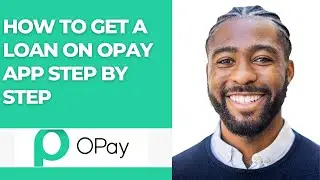 HOW TO GET A LOAN ON OPAY APP STEP BY STEP