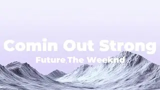 Future - Comin Out Strong (feat. The Weeknd) (Lyrics)