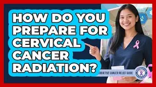 How Do You Prepare For Cervical Cancer Radiation? - Reproductive Cancer Relief Guide