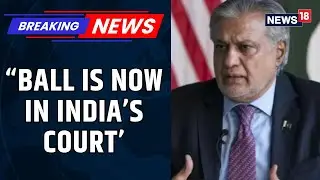 &lsquo;Pakistan Willing To Talk To India, Awaiting New Delhi&rsquo;s Response&rsquo;: Foreign Minister Ishaq Dar