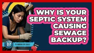 Why Is Your Septic System Causing Sewage Backup? - Plumbing DIY Daily