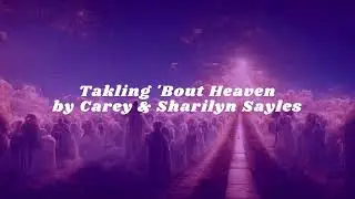 Carey & Sharilyn Sayles - Talking About Heaven (Lyrics Video)