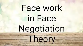 Face and Facwork in Face Negotiation Theory