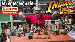 MI COLECCI&Oacute;N DE INDIANA JONES | EL CUARTO DE FRANK