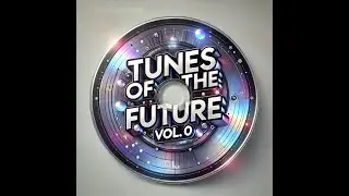 Tunes of The Future, Vol. 0 - Full Album