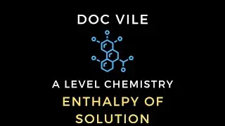 Enthalpy of Solution | A Level Chemistry | Dr James Vile