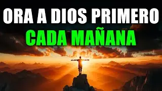 ORACIÓN PODEROSA DE LA MAÑANA: Dios abre caminos y fortalece mi corazón