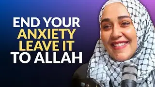How to Stop Overthinking  — Trust Allah’s Plan | Islamic Reminder | Yasmin Mogahed