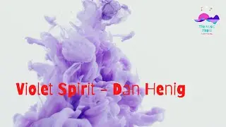 The Music Utopia (Calming music) - Violet Spirit - Dan Henig