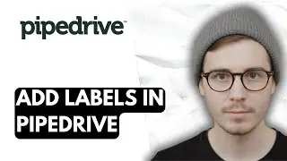 How To Add Labels In Pipedrive [2026 Guide]
