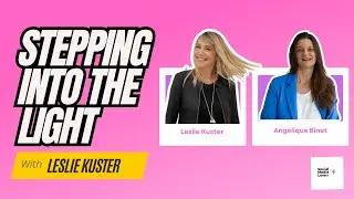 Stepping Into The LIght with Leslie Kuster