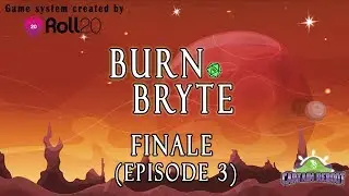 Burn Bryte - Finale Episode (Ep.3) - Roll20's system Playtest
