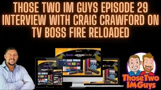 TV Boss Fire Review | Interview With Craig Crawford | Those Two IM Guys  Episode 29| TV Boss Fire