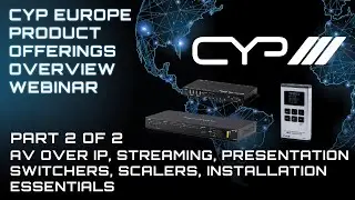 CYP Europe Product Overview Webinar Part 2/2&ndash;Over IP, Streaming, Presentation Switcher, HDMI tester