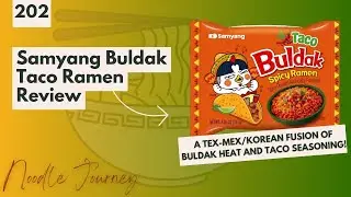 Noodle Journey Episode 202: Samyang Buldak Taco Ramen