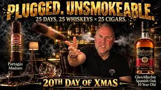 Day 20 Plugged  Unsmokable   Partag&aacute;s Maduro Cigar &times; GlenAllachie Spanish Oak 10 Year Whiskey Review