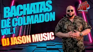 BACHATAS DE COLMADON VOL.1 30 MIN. CLEAN - DJ JASON MUSIC LMP