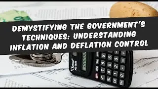 Demystifying the Government's Techniques: Understanding Inflation and Deflation Control