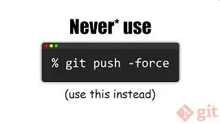 Never use Git push --force (use this instead)