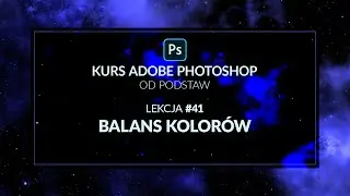 Kurs Adobe Photoshop od podstaw - #41 - Balans kolorów